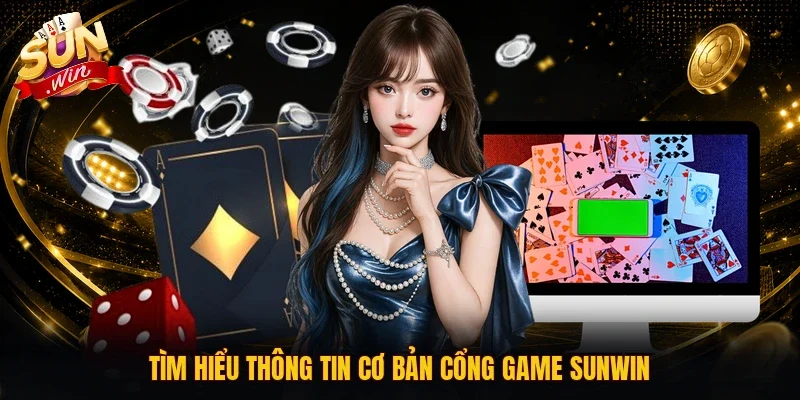 Tìm hiểu thông tin cơ bản cổng game Sunwin